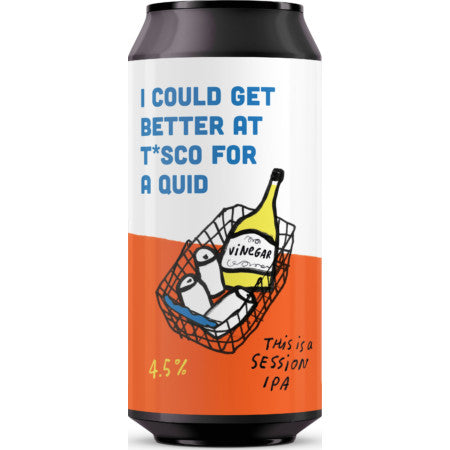 I Could Get Better At Tesco For A Quid 4.5% Session IPA - Pretty Decent Beer Co