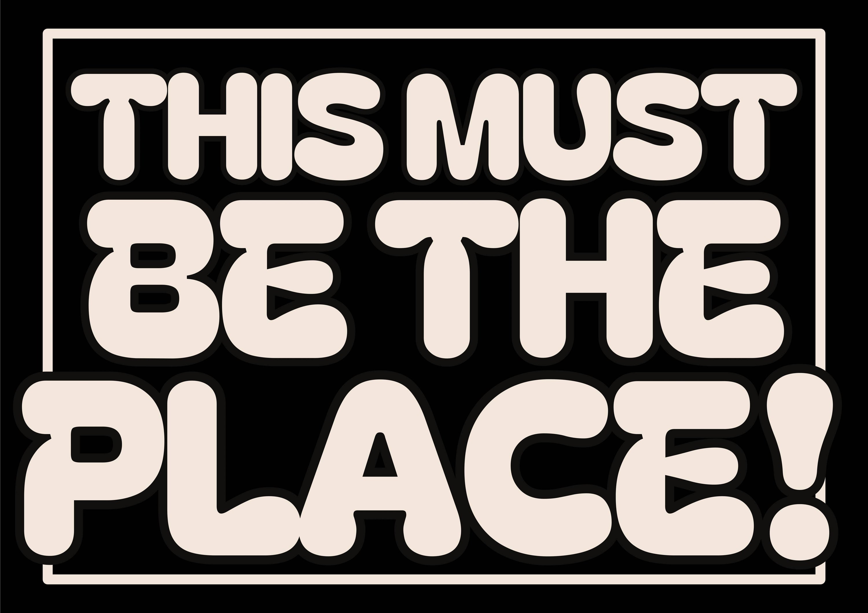 This must be the place print